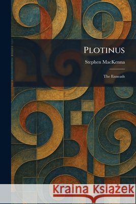 Plotinus: The Enneads MacKenna, Stephen 9781025488943