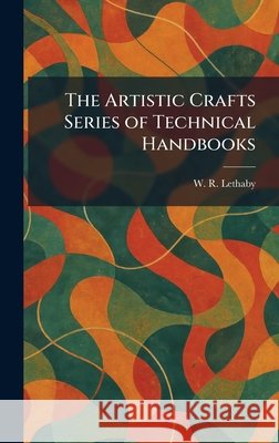 The Artistic Crafts Series of Technical Handbooks Lethaby, W. R. 9781025491912 Tradd Street Press