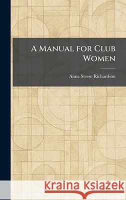 A Manual for Club Women Richardson, Anna Steese 9781025495347