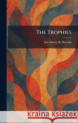The Trophies Heredia, Jose Maria De 9781025496948