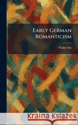 Early German Romanticism Silz, Walter 9781025499321 Tradd Street Press