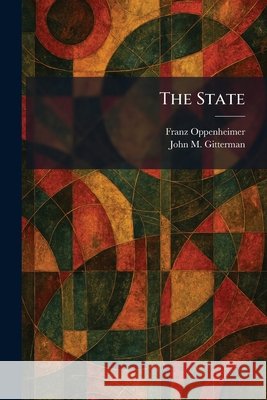 The State Oppenheimer, Franz, Gitterman, John M. 9781025503851 Tradd Street Press