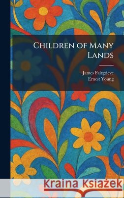 Children of Many Lands Fairgrieve, James, Young, Ernest 9781025509075