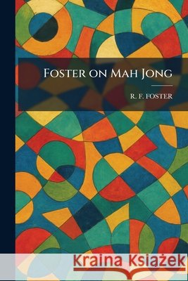 Foster on Mah Jong Foster, R. F. 9781025512785 Tradd Street Press