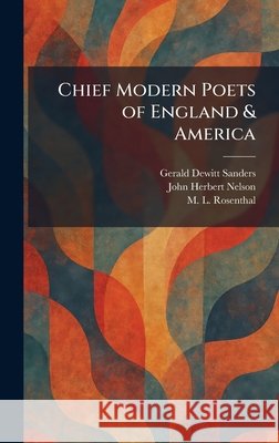 Chief Modern Poets of England & America Sanders, Gerald DeWitt, Nelson, John Herbert, Rosenthal, M. L. 9781025524856