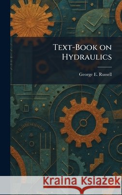 Text-Book on Hydraulics Russell, George E. 9781025525617 Tradd Street Press