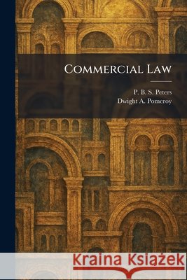 Commercial Law Peters, P. B. S., Pomeroy, Dwight A. 9781025525761 Tradd Street Press
