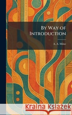By Way of Introduction Milne, A. a. 9781025527253 Tradd Street Press