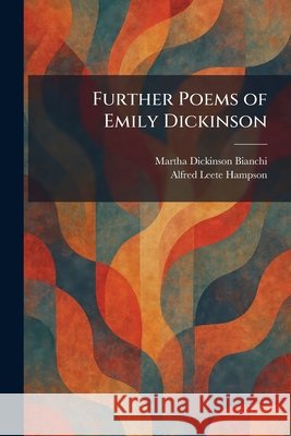 Further Poems of Emily Dickinson Bianchi, Martha Dickinson, Hampson, Alfred Leete 9781025531496