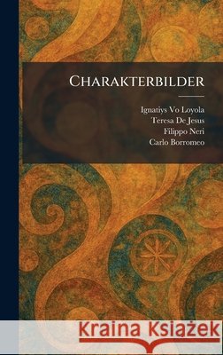 Charakterbilder Vo Loyola, Ignatiys, De Jesus, Teresa, Neri, Filippo 9781025542072 Tradd Street Press