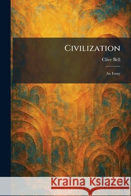 Civilization: An Essay Bell, Clive 9781025560328 Tradd Street Press