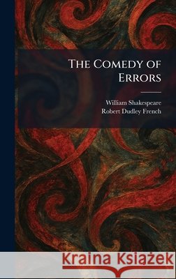 The Comedy of Errors Shakespeare, William, French, Robert Dudley 9781025560809