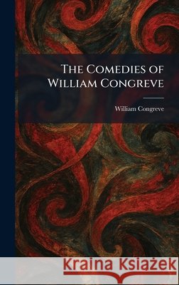 The Comedies of William Congreve Congreve, William 9781025562025