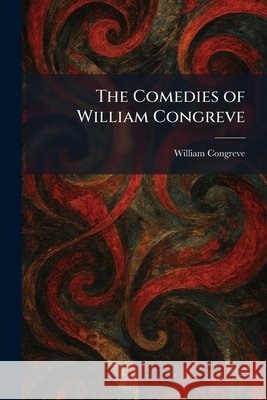 The Comedies of William Congreve Congreve, William 9781025565095