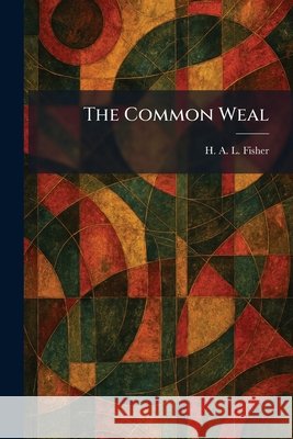 The Common Weal Fisher, H. A. L. 9781025565163 Tradd Street Press