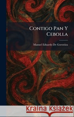 Contigo Pan Y Cebolla De Gorostiza, Manuel Eduardo 9781025571447