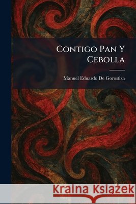 Contigo Pan Y Cebolla De Gorostiza, Manuel Eduardo 9781025574592