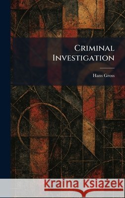 Criminal Investigation Gross, Hans 9781025578514 Tradd Street Press