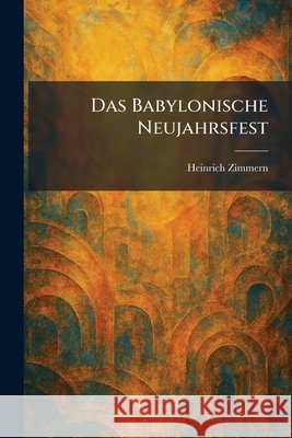 Das Babylonische Neujahrsfest Zimmern, Heinrich 9781025584270 Tradd Street Press
