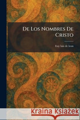 De Los Nombres De Cristo Leon, Fray Luis De 9781025593074