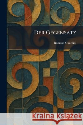 Der Gegensatz Guardini, Romano 9781025596310