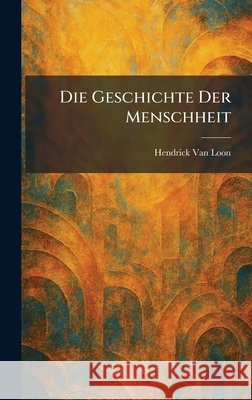 Die Geschichte Der Menschheit Van Loon, Hendrick 9781025604015