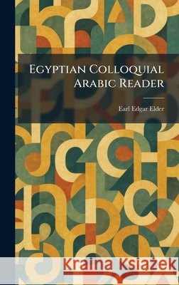 Egyptian Colloquial Arabic Reader Elder, Earl Edgar 9781025622484 Tradd Street Press