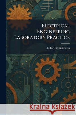 Electrical Engineering Laboratory Practice Edison, Oskar Edwin 9781025626574 Tradd Street Press