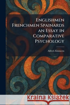 Englishmen Frenchmen Spainards an Essay in Comparative Psychology Zimmern, Alfred 9781025637389
