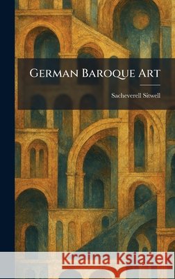 German Baroque Art Sacheverell Sitwell 9781025677286 Tradd Street Press