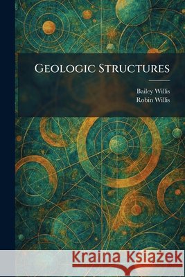 Geologic Structures Bailey Willis Robin Willis 9781025680637