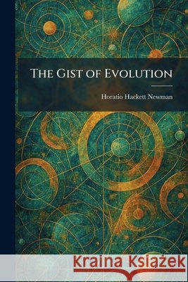 The Gist of Evolution Horatio Hackett Newman 9781025681658
