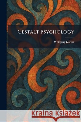 Gestalt Psychology Wolfgang K?hler 9781025682778