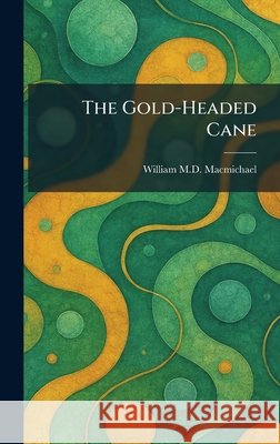 The Gold-Headed Cane William Macmichael 9781025684512