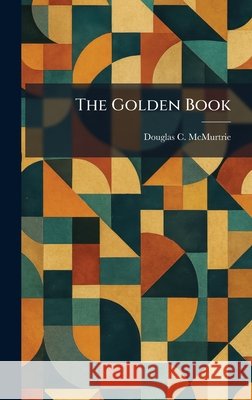 The Golden Book Douglas C. McMurtrie 9781025684796