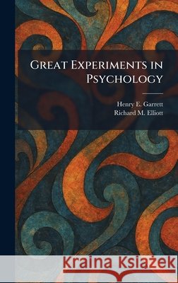 Great Experiments in Psychology Henry E. Garrett Richard M. Elliott 9781025689043