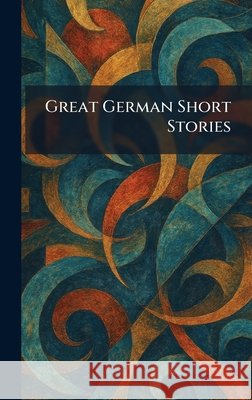 Great German Short Stories Benn                                     9781025690490 Tradd Street Press