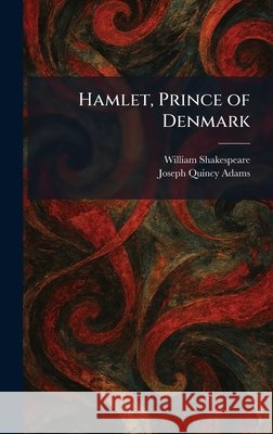 Hamlet, Prince of Denmark Shakespeare, William, Adams, Joseph Quincy 9781025697246