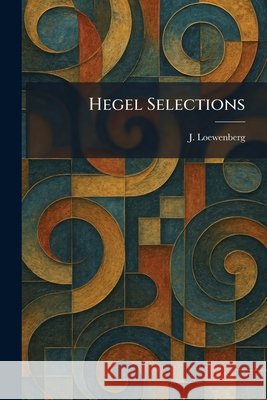 Hegel Selections Loewenberg, J. 9781025704869 Tradd Street Press