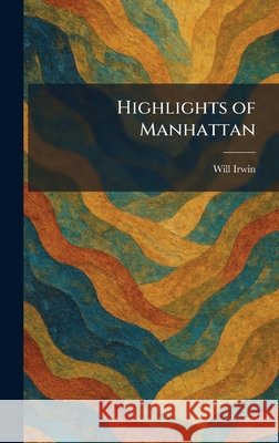 Highlights of Manhattan Irwin, Will 9781025706818 Tradd Street Press