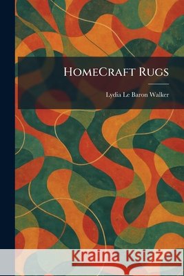 HomeCraft Rugs Walker, Lydia Le Baron 9781025722641 Tradd Street Press