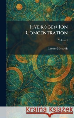Hydrogen Ion Concentration Michaelis, Leonor 9781025726281 Tradd Street Press