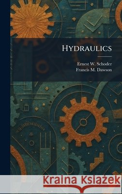 Hydraulics Schoder, Ernest W., Dawson, Francis M. 9781025726465 Tradd Street Press