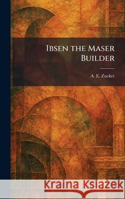 Ibsen the Maser Builder Zucker, A. E. 9781025727028 Tradd Street Press