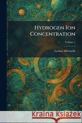 Hydrogen Ion Concentration Michaelis, Leonor 9781025730721 Tradd Street Press