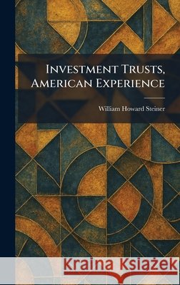 Investment Trusts, American Experience Steiner, William Howard 9781025743912