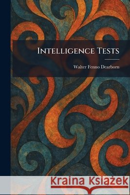 Intelligence Tests Dearborn, Walter Fenno 9781025744278
