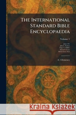 The International Standard Bible Encyclopaedia: A - Clemency Orr, James, Nuelsen, John L., Mullins, Edgar Y. 9781025746623 Tradd Street Press