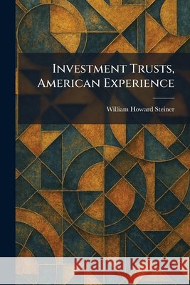 Investment Trusts, American Experience Steiner, William Howard 9781025748771