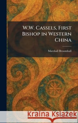W.W. Cassels, First Bishop in Western China Broomhall, Marshall 9781025750217 Tradd Street Press